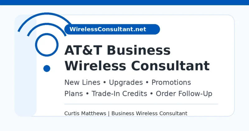 AT&T Business Wireless Consultant for new lines, upgrades, promotions, plans, trade-in credits, and order follow-up